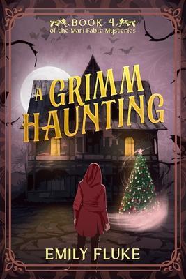 A Grimm Haunting: Book 4 of the Mari Fable Mysteries - Emily Fluke