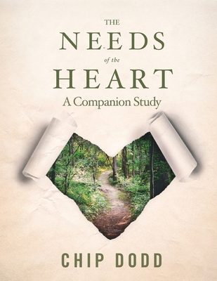 The Needs of the Heart: Companion Book Study - Chip Dodd