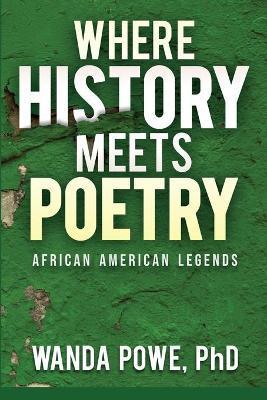 Where History Meets Poetry - Wanda E. Powe