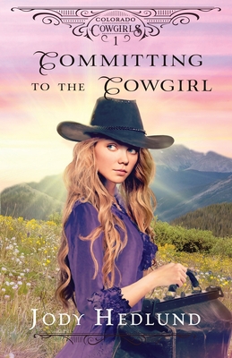 Committing to the Cowgirl: A Sweet Historical Romance - Jody Hedlund