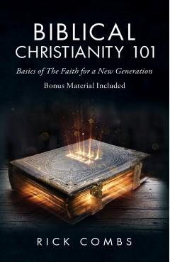 Coperta cărții 'Biblical Christianity 101: Basics of the Faith for a New Generation - Rick Combs'