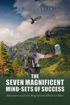 The Seven Magnificent Mind-Sets of Success: Adventures with the Magnificent Mind-Set Man - Russ Hamblin