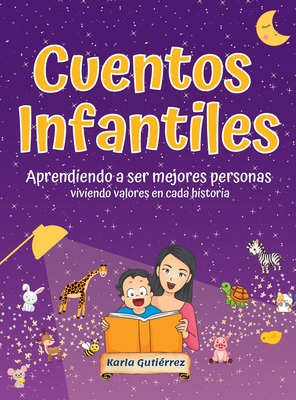 Cuentos Infantiles Aprendiendo a ser mejores personas: Viviendo valores en cada historia - Karla Gutirrez