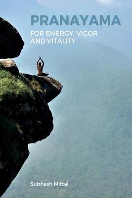 Pranayama for energy, vigor and vitality - Subhash Mittal