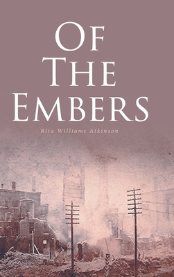 Of the Embers - Rita Williams Atkinson
