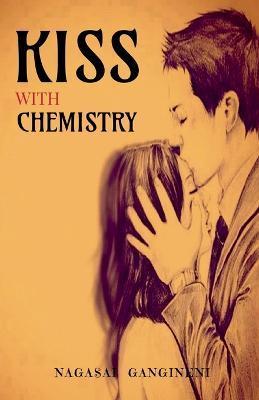 Coperta cărții 'Kiss with Chemistry - Nagasai Gangineni'
