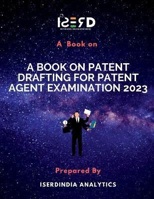 A Book on Patent Drafting for Patent Agent Examination 2023 - Iserdindia Analytics