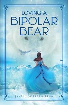 Coperta cărții 'Loving a BiPolar Bear - Janell Borrero Peña'