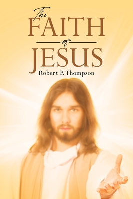 Coperta cărții 'The Faith of Jesus - Robert P. Thompson'