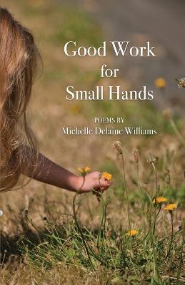 Good Work for Small Hands - Michelle Delaine Williams