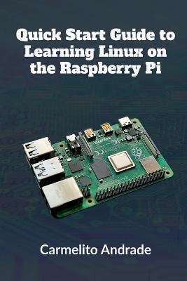 Coperta cărții 'Quick Start Guide to Learning Linux on the Raspberry Pi - Carmelito Andrade'