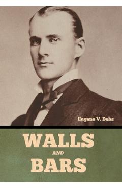 Poza produsului Walls and Bars - Eugene V. Debs