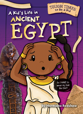 A Kid's Life in Ancient Egypt - Hermione Redshaw