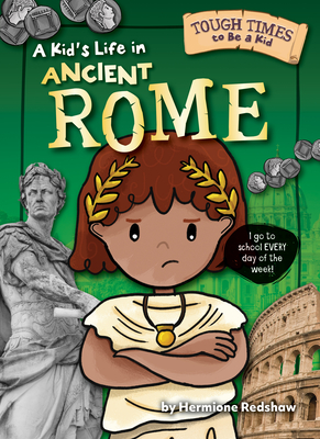 A Kid's Life in Ancient Rome - Hermione Redshaw
