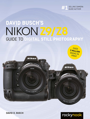 David Busch's Nikon Z9/Z8 Guide to Digital Still Photography - David D. Busch