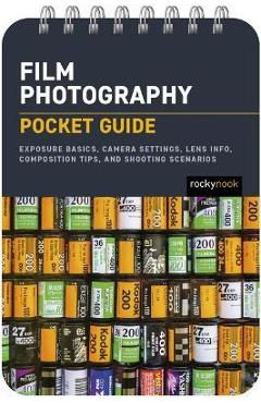 Poza produsului Film Photography: Pocket Guide: Loading and Shooting 35mm Film, Camera Settings, Lens Info, Composition Tips, and Shooting Scenarios - Rocky Nook