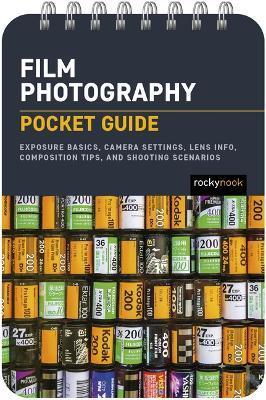 Film Photography: Pocket Guide: Loading and Shooting 35mm Film, Camera Settings, Lens Info, Composition Tips, and Shooting Scenarios - Rocky Nook