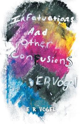 Infatuations and other Confusions - E. R. Vogel