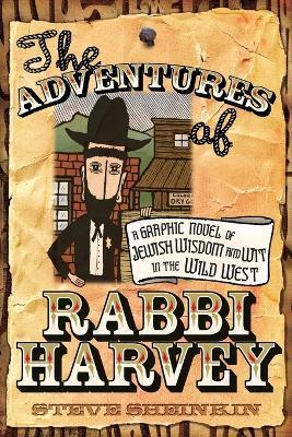 The Adventures of Rabbi Harvey: A Graphic Novel of Jewish Wisdom and Wit in the Wild West - Steve Sheinkin