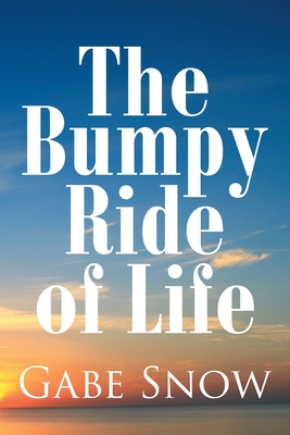 The Bumpy Ride of Life - Gabe Snow