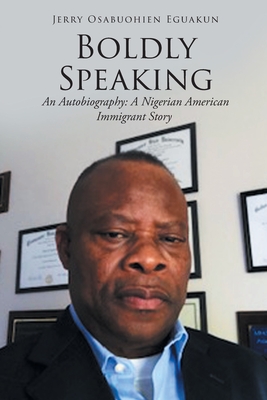 Coperta cărții 'Boldly Speaking: An Autobiography: A Nigerian American Immigrant Story - Jerry Osabuohien Eguakun'