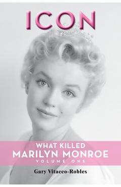 Poza produsului Icon: What Killed Marilyn Monroe, Volume One - Gary Vitacco-robles