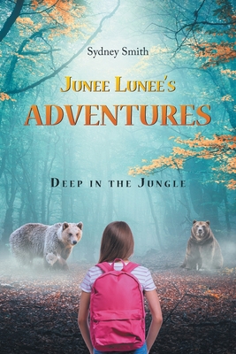 Junee Lunee's Adventures: Deep in the Jungle - Sydney Smith