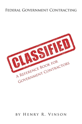 Classified: A Reference Book for Government Contractors - Henry Vinson