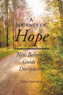 A Journey of Hope: New Believer's Guide to Discipleship - Stan Simonik