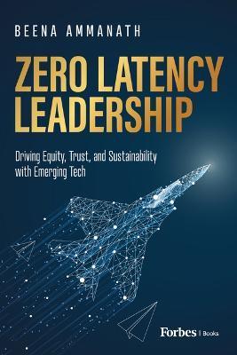 Zero Latency Leadership: Driving Equity, Trust, and Sustainability with Emerging Tech - Beena Ammanath
