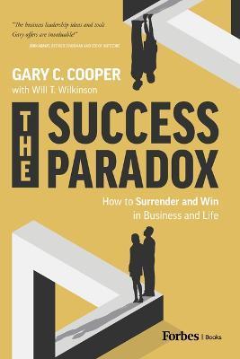 The Success Paradox: How to Surrender & Win in Business and in Life - Gary C. Cooper