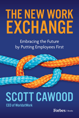 The New Work Exchange: Embracing the Future by Putting Employees First - Scott Cawood