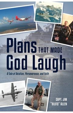 Coperta cărții 'Plans That Made God Laugh: A Tale of Aviation, Perseverance, and Faith - Capt Jim Bluto Allen'