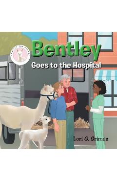 Bentley Goes to the Hospital - Lori G. Grimes