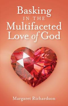 Poza produsului Basking in the Multifaceted Love of God - Margaret Richardson