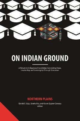 On Indian Ground: Northern Plains - Gerald E. Gipp