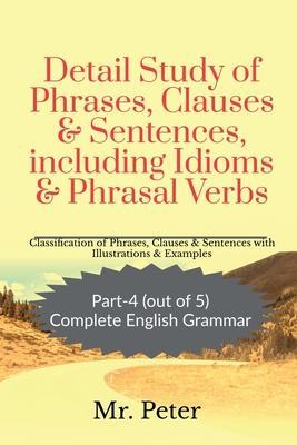 Detail Study of Phrases, Clauses & Sentences, including Idioms & Phrasal Verbs - Peter