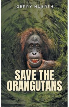 Coperta cărții 'Save the Orangutans - Gerry Huerth'