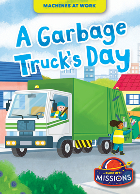 A Garbage Truck's Day - Rebecca Sabelko