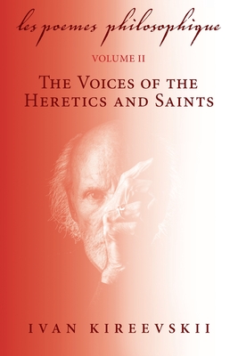 Les Poemes Philosophique (Volume 2): The Voices of the Heretics and Saints - Ivan Kireevskii