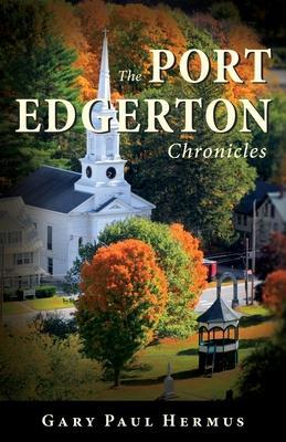 The Port Edgerton Chronicles - Gary Paul Hermus