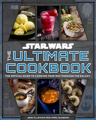 Star Wars: The Ultimate Cookbook: The Official Guide to Cooking Your Way Through the Galaxy - Insight Editions