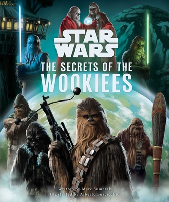 Star Wars: The Secrets of the Wookiees - Marc Sumerak