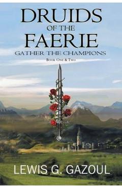 Coperta cărții 'Druids Of The Faerie: Gather The Champions - Lewis G. Gazoul'