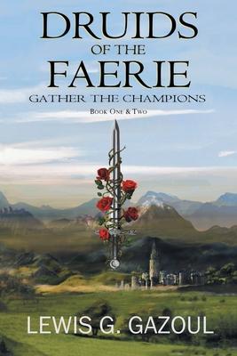 Druids Of The Faerie: Gather The Champions - Lewis G. Gazoul