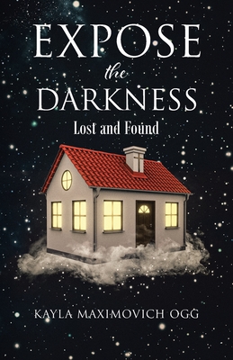 Expose the Darkness: Lost and Found - Kayla Maximovich Ogg