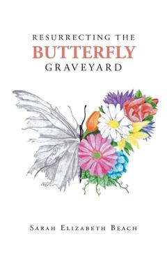 Resurrecting the Butterfly Graveyard - Sarah Elizabeth Beach