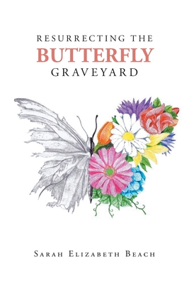 Resurrecting the Butterfly Graveyard - Sarah Elizabeth Beach