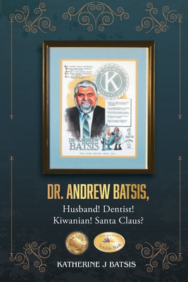 Dr. Andrew Batsis, Husband! Dentist! Kiwanian! Santa Claus? - Katherine J. Batsis
