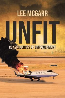Unfit: Consequences of Empowerment - Lee Mcgarr
